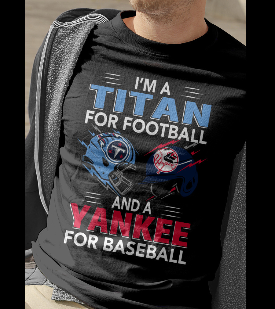 I'm A Titan For Football And A Yankee For Baseball T-Shirt