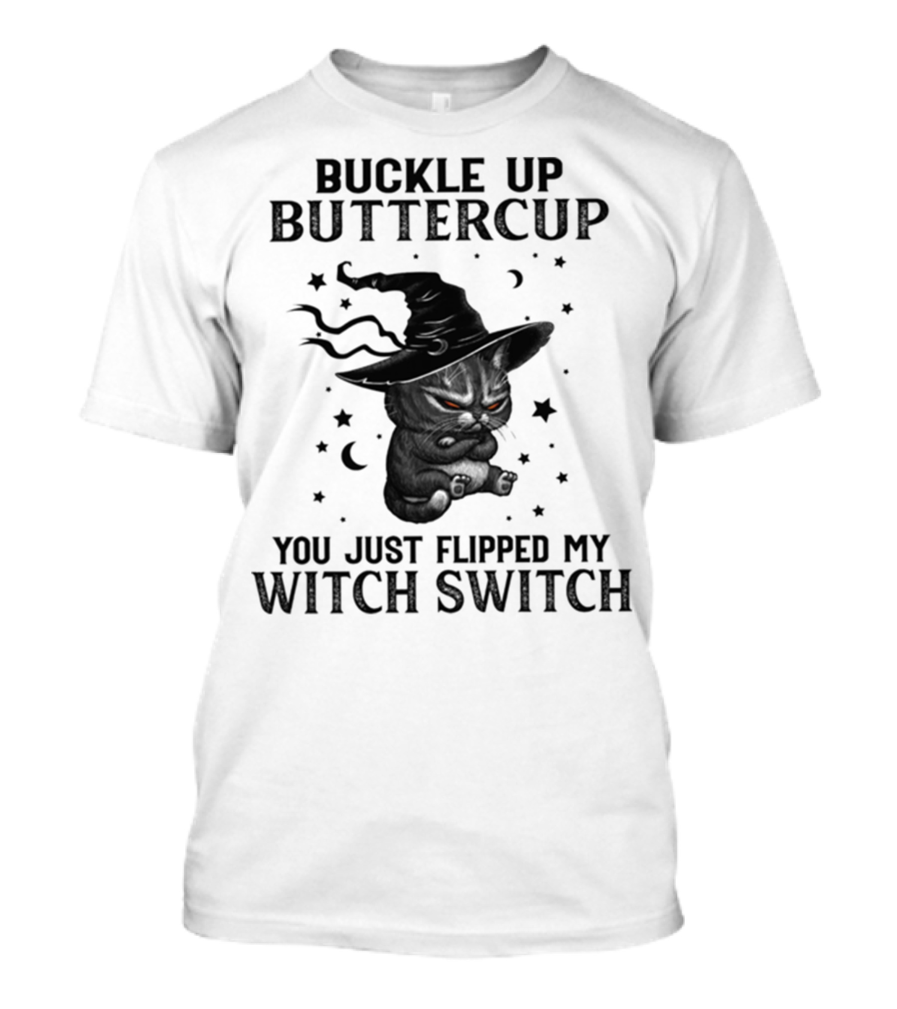 Buckle Up Buttercup You Just Flipped My Witch Switch Cat With Hat And Stars T-Shirt