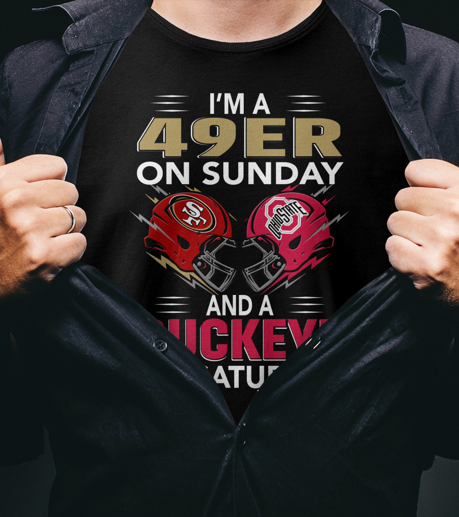 I'm A 49Er On Sunday And A Buckeye On Saturday Helmet Matchup T-Shirt