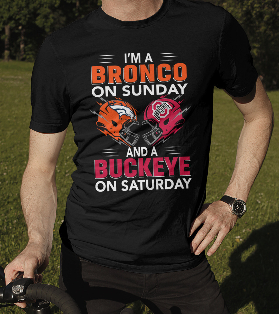 I'm A Bronco On Sunday And A Buckeye On Saturday Football Helmets T-Shirt