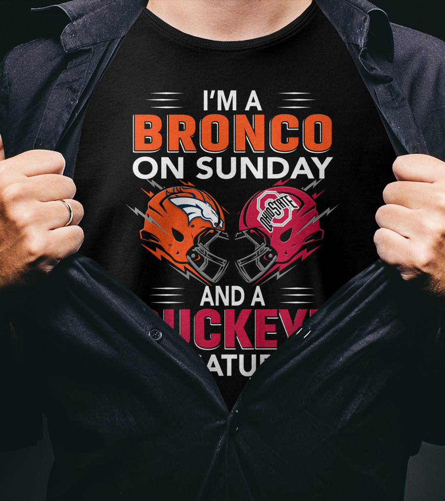 I'm A Bronco On Sunday And A Buckeye On Saturday Football Helmets T-Shirt