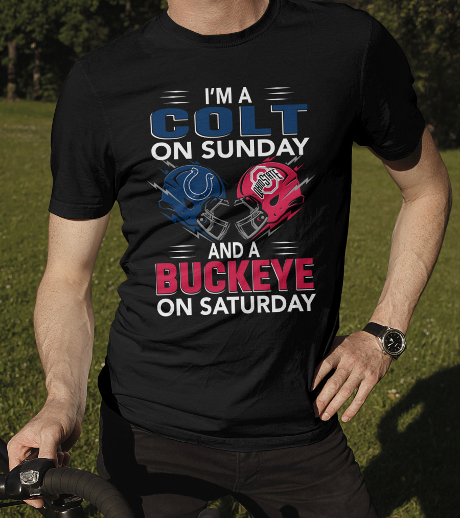 I'm A Colt On Sunday And A Buckeye On Saturday T-Shirt