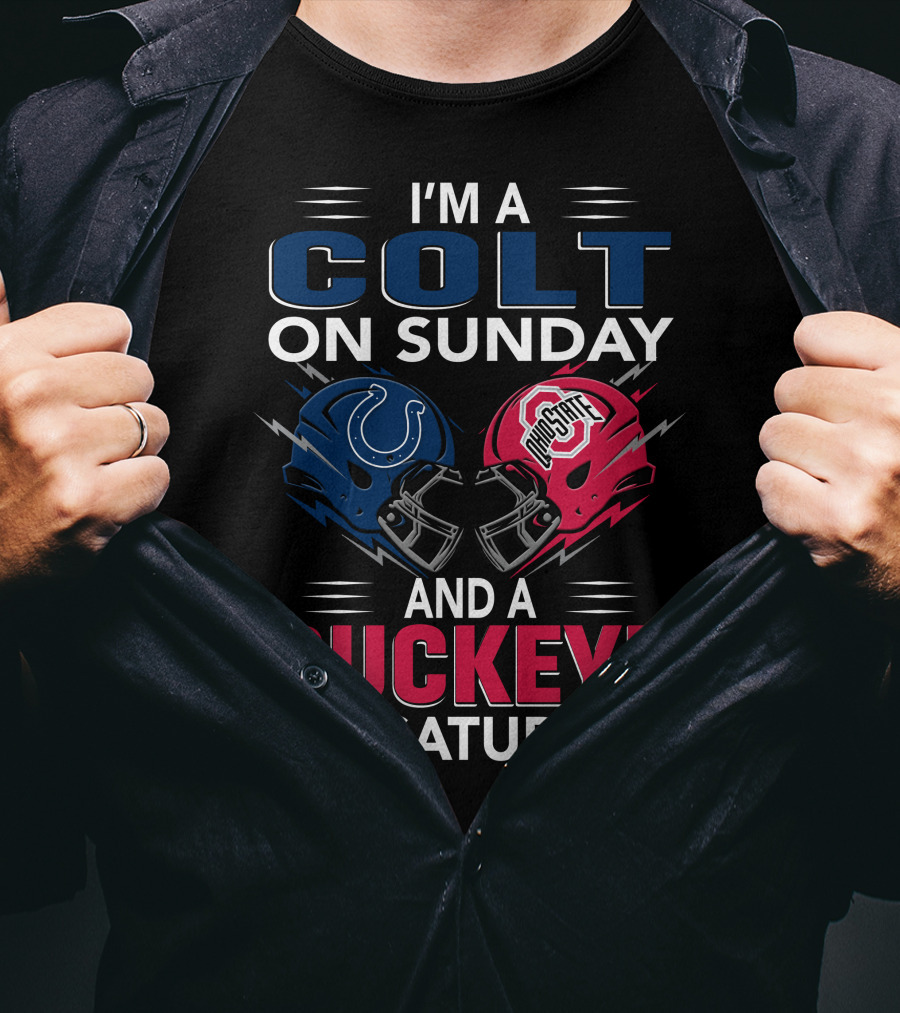 I'm A Colt On Sunday And A Buckeye On Saturday T-Shirt