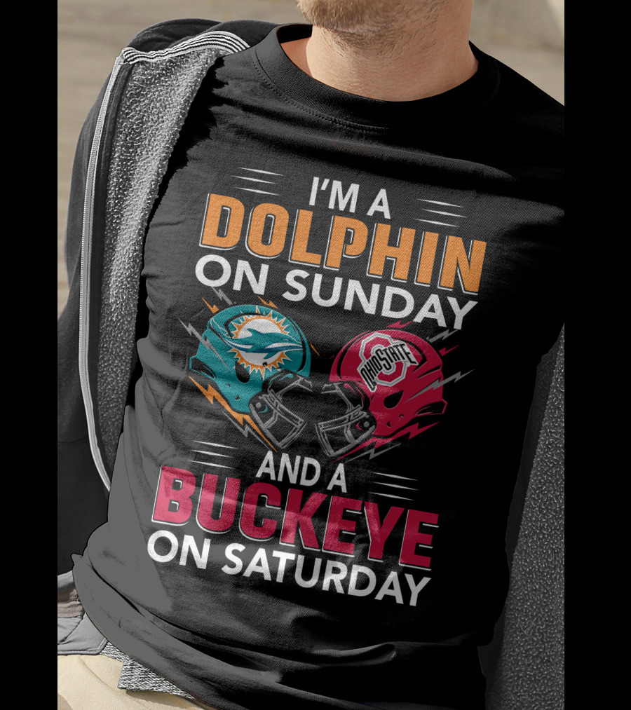 I'm A Dolphin On Sunday And A Buckeye On Saturday Miami Football Ohio State Helmets T-Shirt