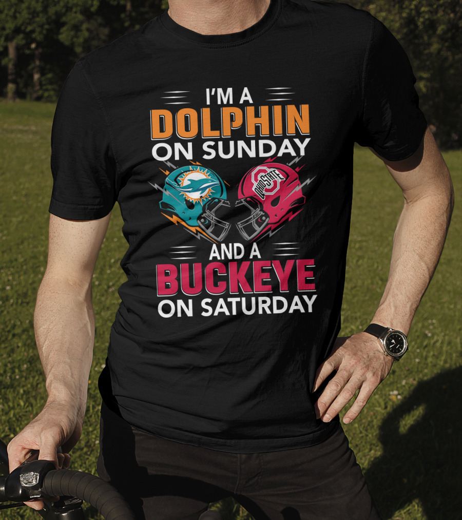 I'm A Dolphin On Sunday And A Buckeye On Saturday Miami Football Ohio State Helmets T-Shirt