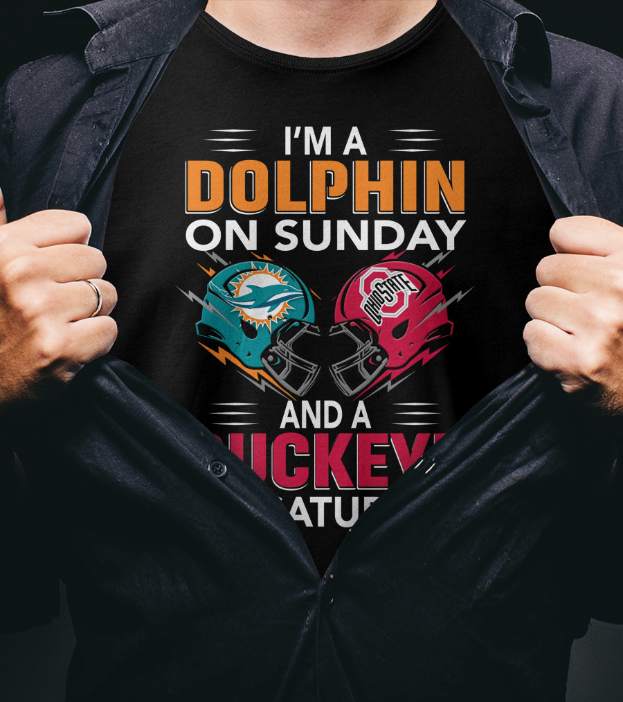 I'm A Dolphin On Sunday And A Buckeye On Saturday Miami Football Ohio State Helmets T-Shirt