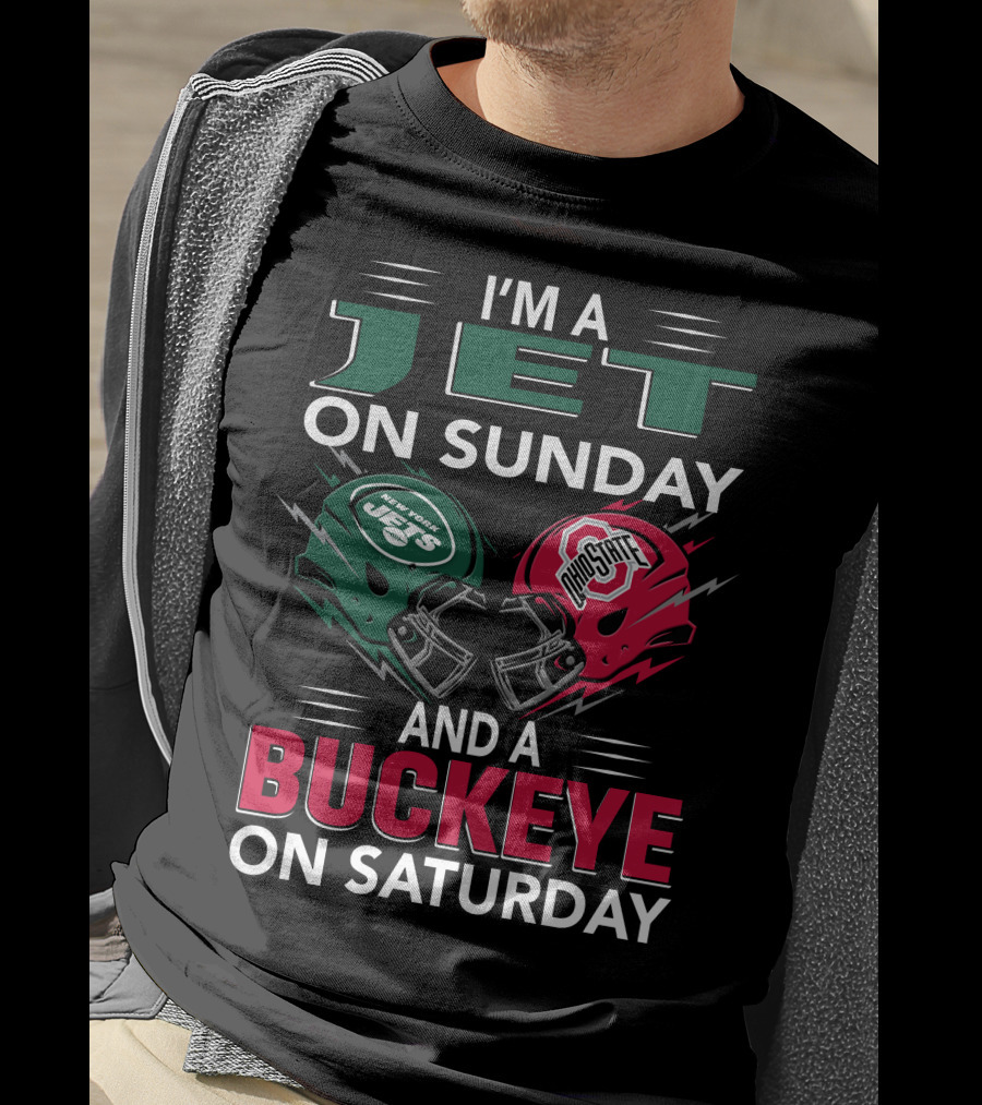 I'm A New York Jets Fan On Sunday And An Ohio State Buckeyes Supporter On Saturday T-Shirt