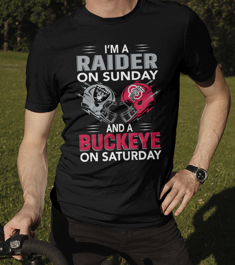 I'm A Raider On Sunday And A Buckeye On Saturday Raiders And Ohio State Helmets T-Shirt