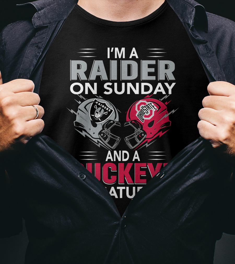 I'm A Raider On Sunday And A Buckeye On Saturday Raiders And Ohio State Helmets T-Shirt