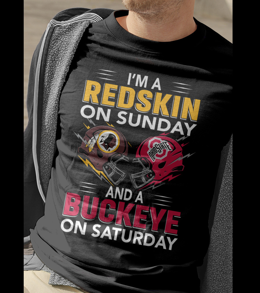 I'm A Redskin On Sunday And A Buckeye On Saturday T-Shirt
