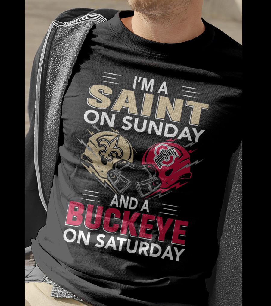 I'm A Saint On Sunday And A Buckeye On Saturday Nfl College Football Helmet Combination T-Shirt