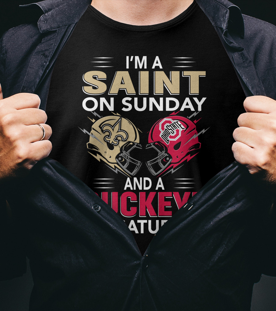 I'm A Saint On Sunday And A Buckeye On Saturday Nfl College Football Helmet Combination T-Shirt