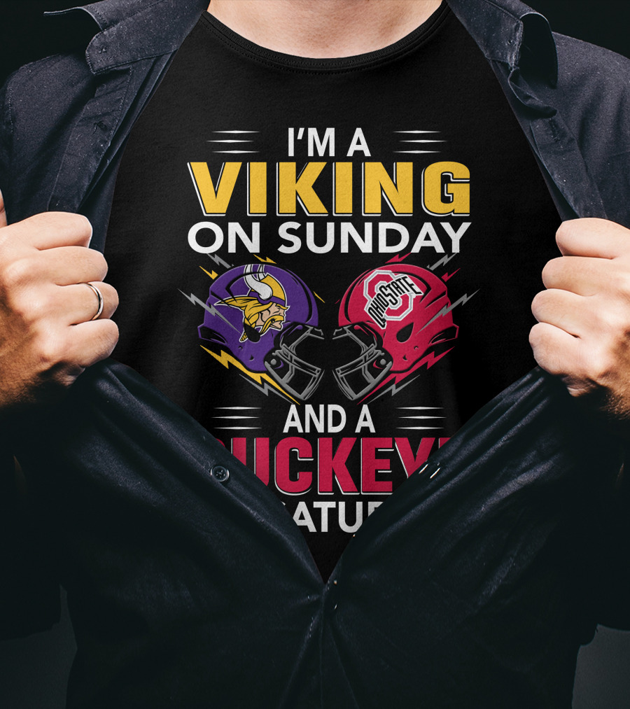 I'm A Viking On Sunday And A Buckeye On Saturday T-Shirt