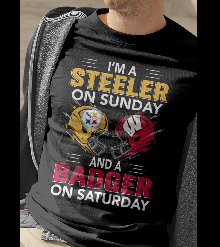 I'm A Steeler On Sunday And A Badger On Saturday T-Shirt