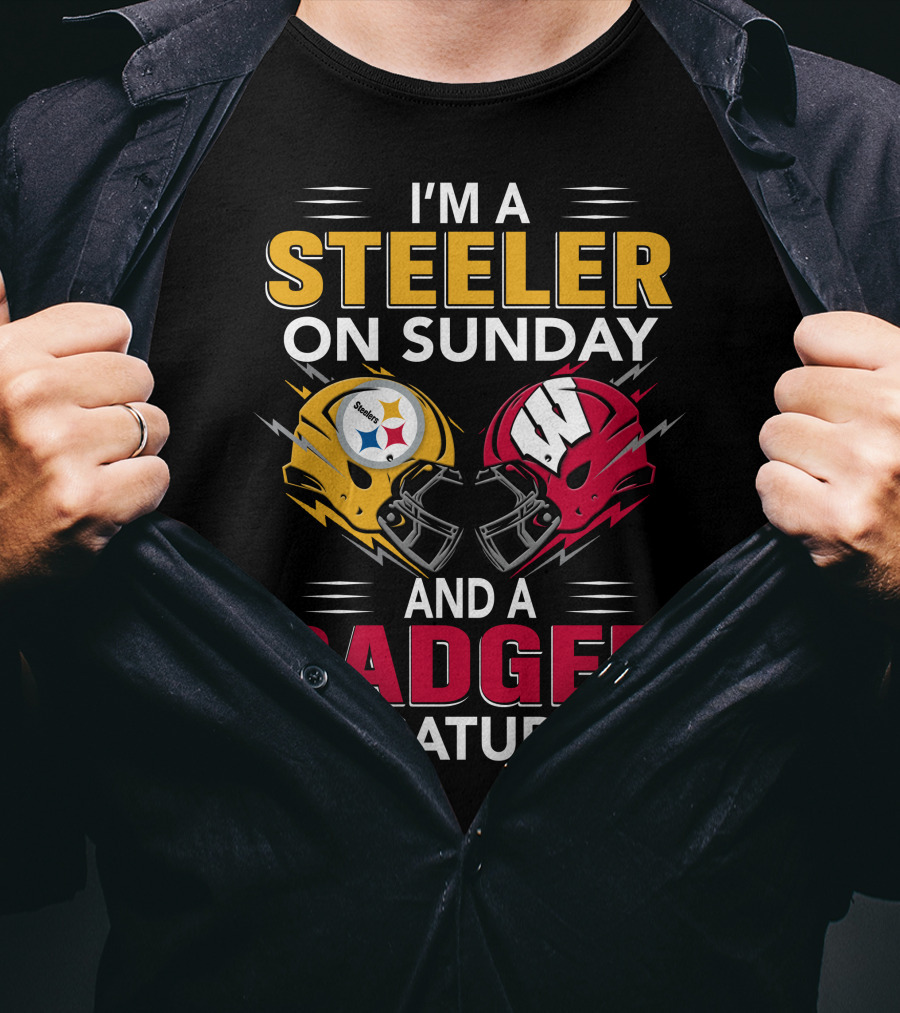 I'm A Steeler On Sunday And A Badger On Saturday T-Shirt