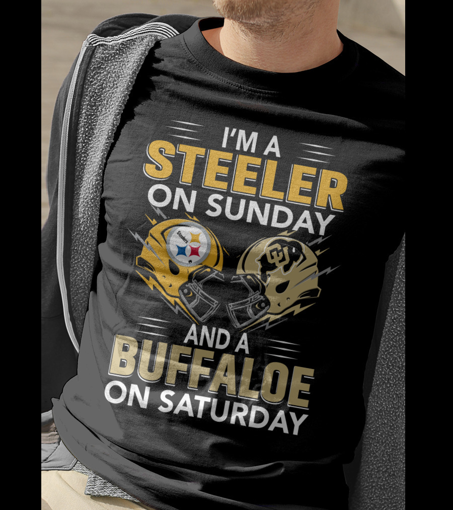 I'm A Steeler On Sunday And A Buffaloe On Saturday T-Shirt