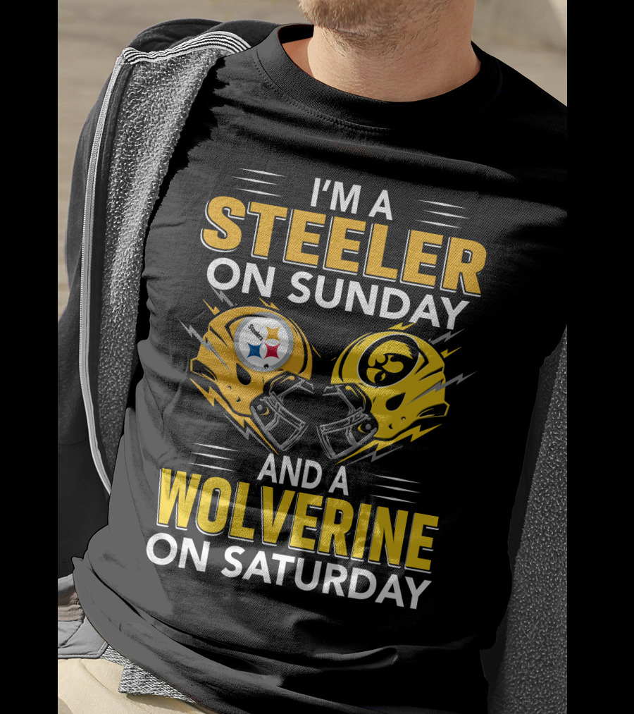 I'm A Steeler On Sunday And A Wolverine On Saturday T-Shirt