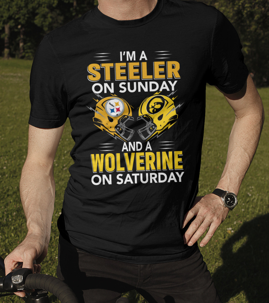 I'm A Steeler On Sunday And A Wolverine On Saturday T-Shirt