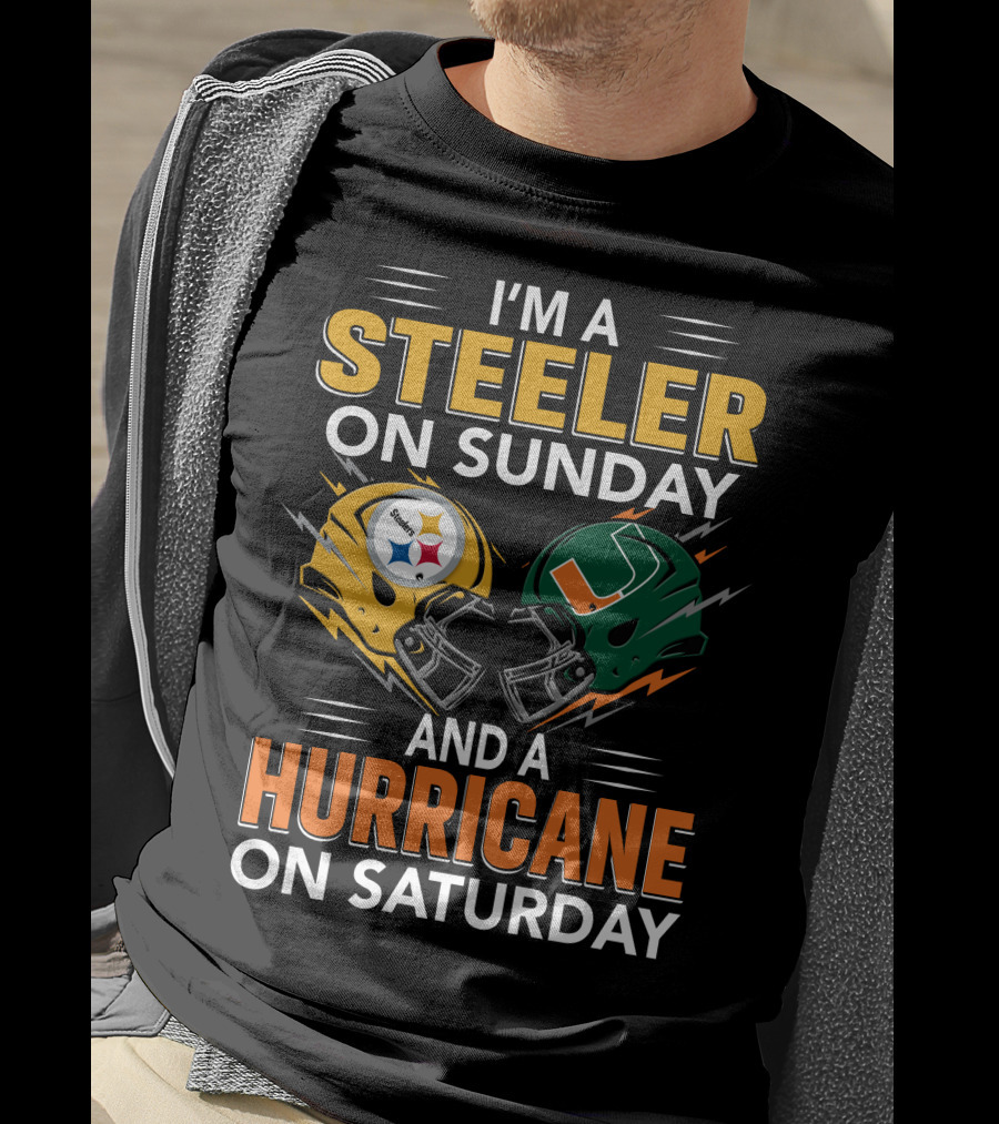 I'm A Steeler On Sunday And A Hurricane On Saturday T-Shirt