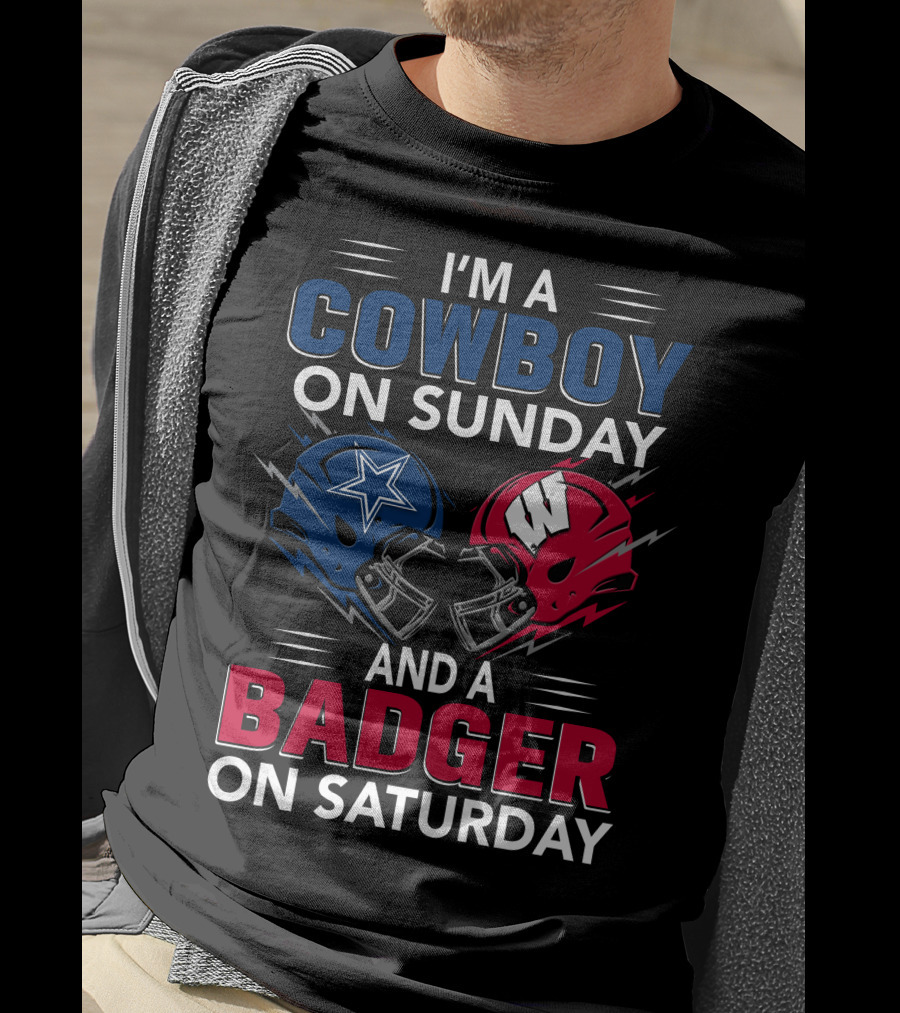 I'm A Cowboy On Sunday And A Badger On Saturday Dallas And Wisconsin Football Spirit T-Shirt