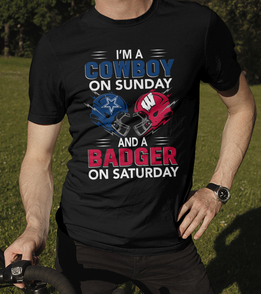 I'm A Cowboy On Sunday And A Badger On Saturday Dallas And Wisconsin Football Spirit T-Shirt