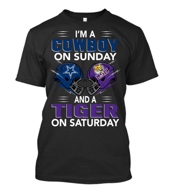 I'm A Cowboy On Sunday And A Tiger On Saturday Dallas Cowboys And Lsu Football Helmets T-Shirt