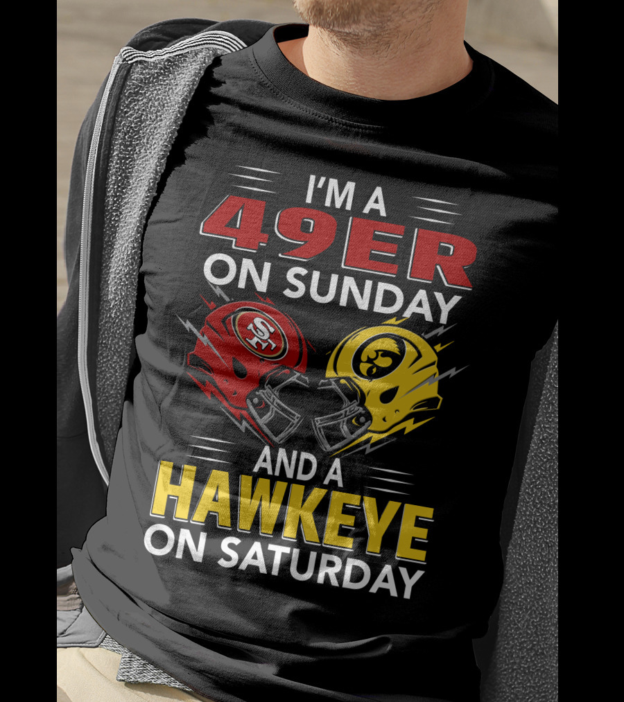 I'm A 49Er On Sunday And A Hawkeye On Saturday T-Shirt