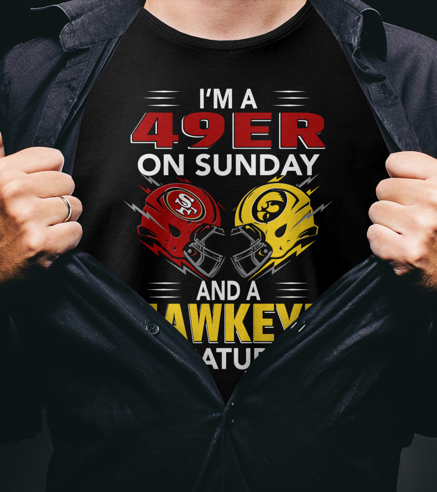 I'm A 49Er On Sunday And A Hawkeye On Saturday T-Shirt