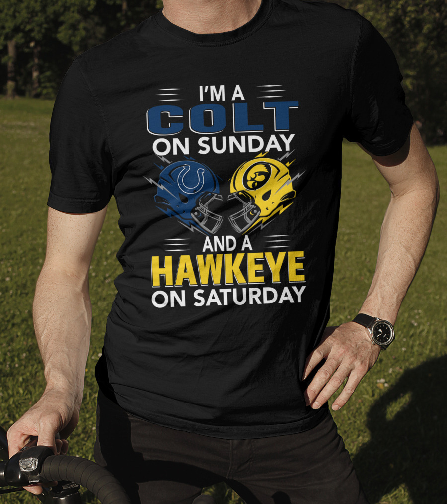 I'm A Colt On Sunday And A Hawkeye On Saturday T-Shirt