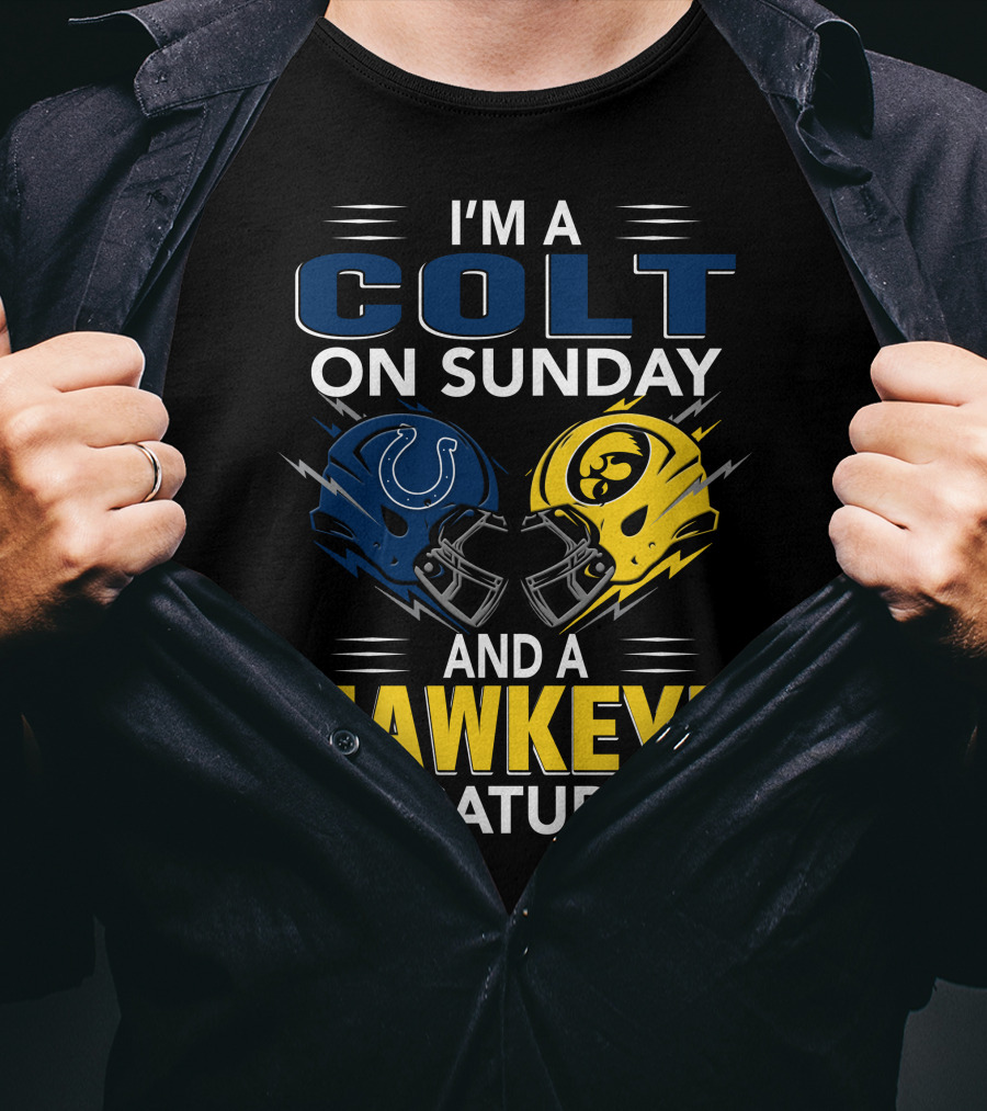 I'm A Colt On Sunday And A Hawkeye On Saturday T-Shirt