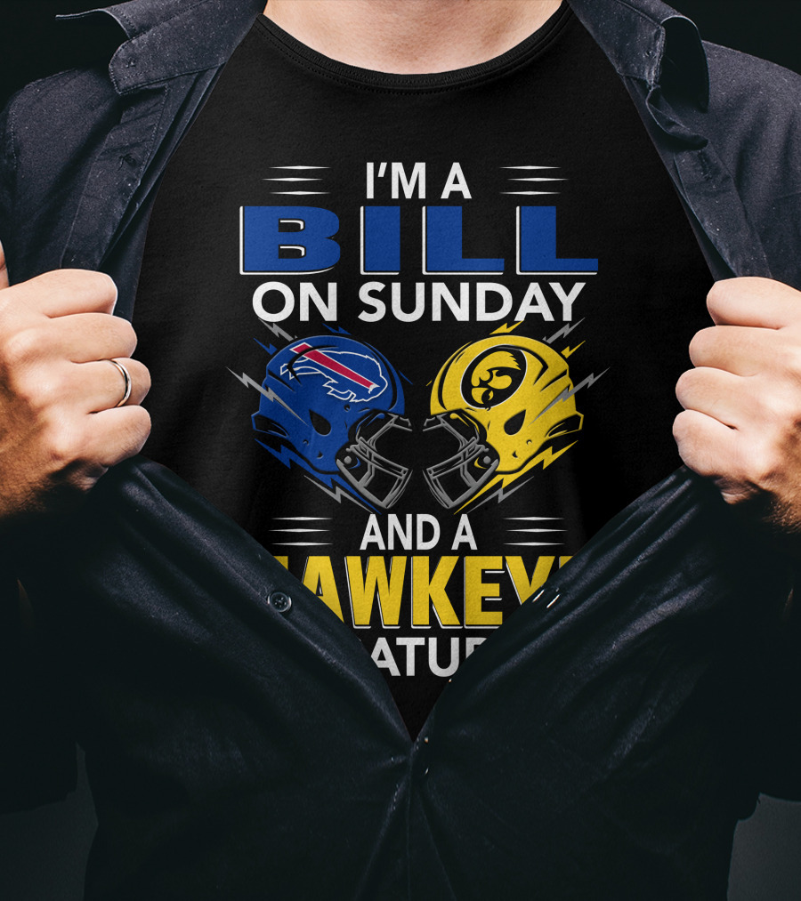 I'm A Bill On Sunday And A Hawkeye On Saturday Buffalo Football Iowa Helmets T-Shirt