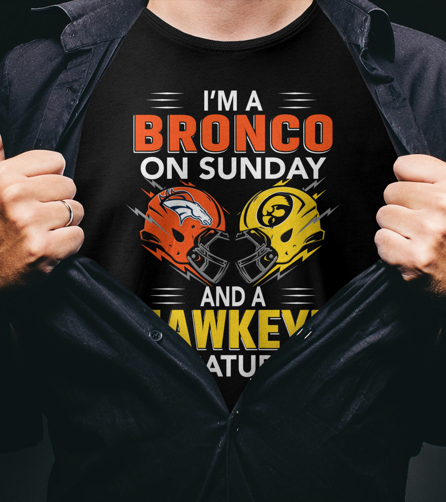 I'm A Bronco On Sunday And A Hawkeye On Saturday Football Helmets T-Shirt