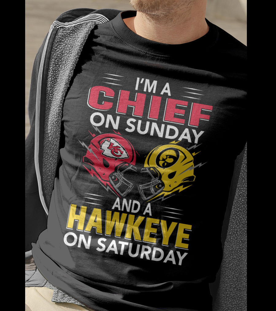 I'm A Chief On Sunday And A Hawkeye On Saturday With Kansas City Iowa Helmets T-Shirt