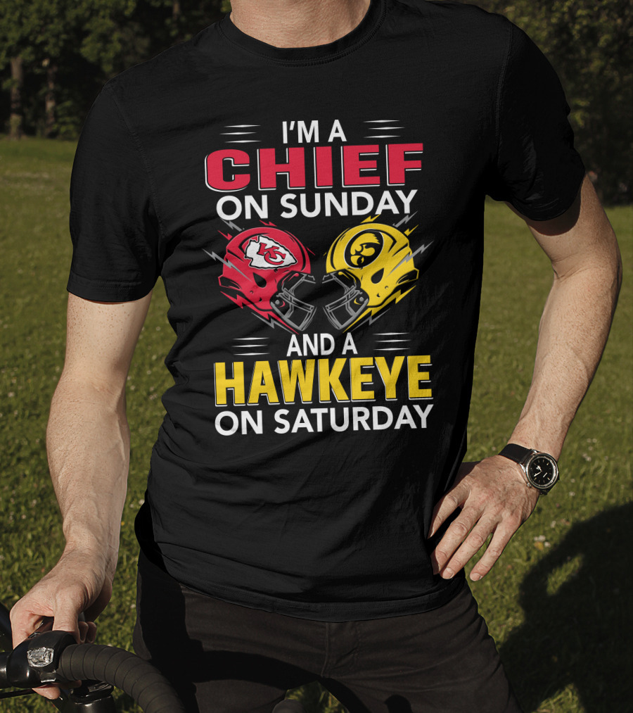 I'm A Chief On Sunday And A Hawkeye On Saturday With Kansas City Iowa Helmets T-Shirt