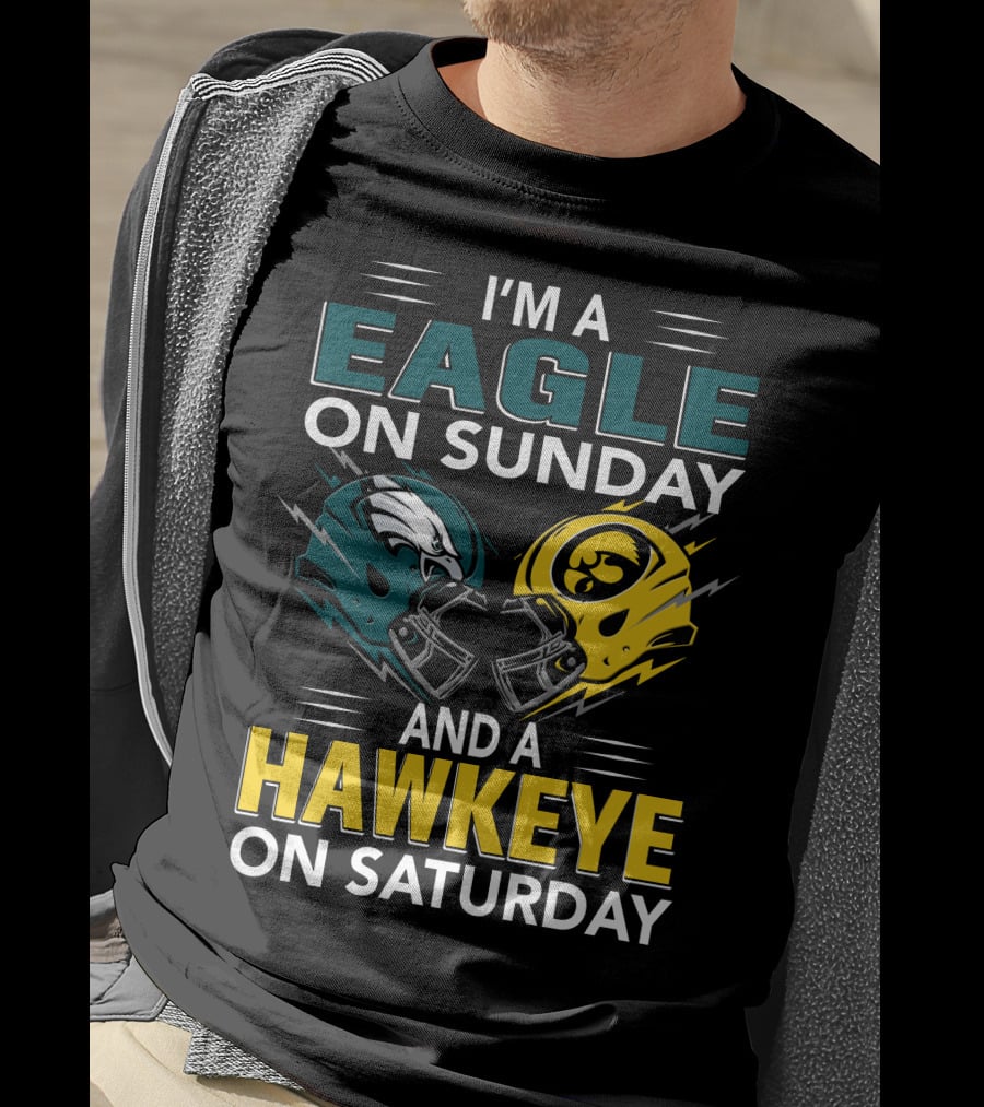 I'm A Philadelphia Eagle On Sunday And An Iowa Hawkeye On Saturday T-Shirt