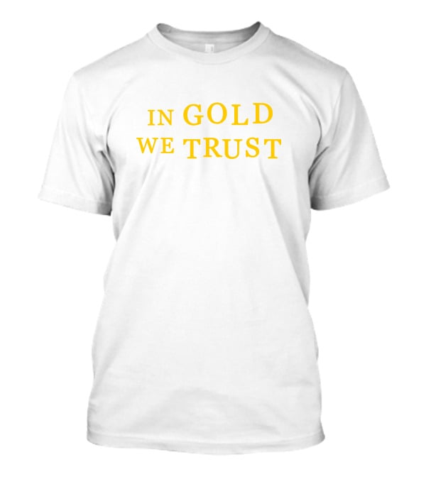 IN GOLD WE TRUST Text In Yellow T-Shirt