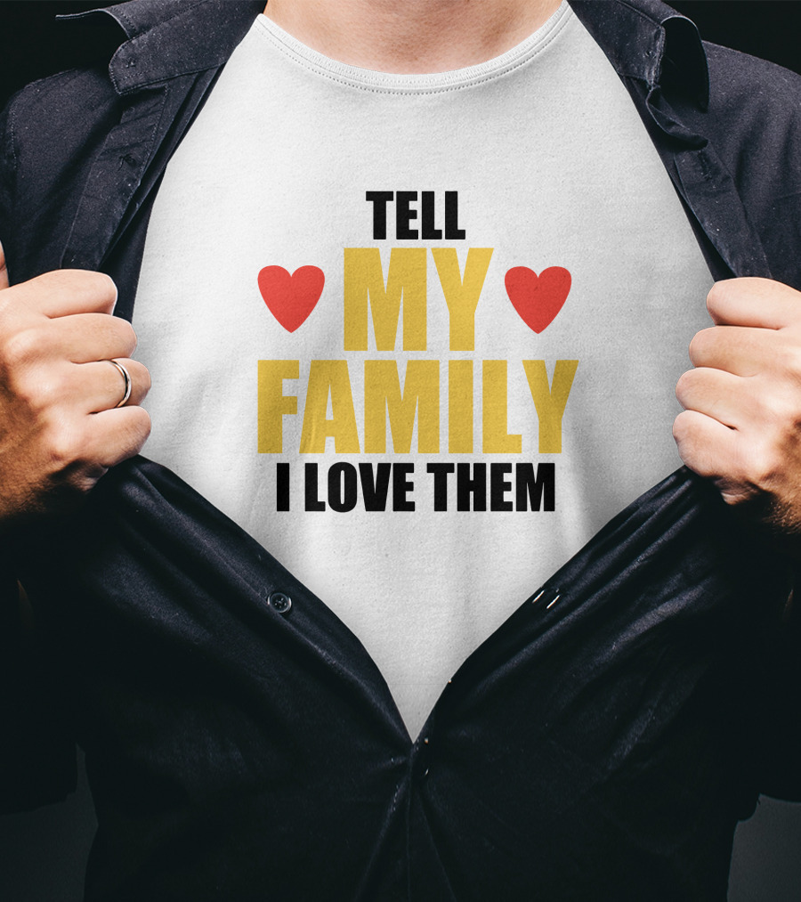 Tell My Family I Love Them Hearts T-Shirt
