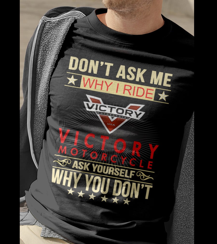Don't Ask ME Why I Ride Victory Motorcycle Ask Yourself Why You Don't T-Shirt
