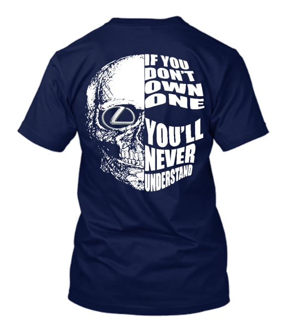 Lexus Skull Logo If You Don't Own One You'll Never Understand T-Shirt