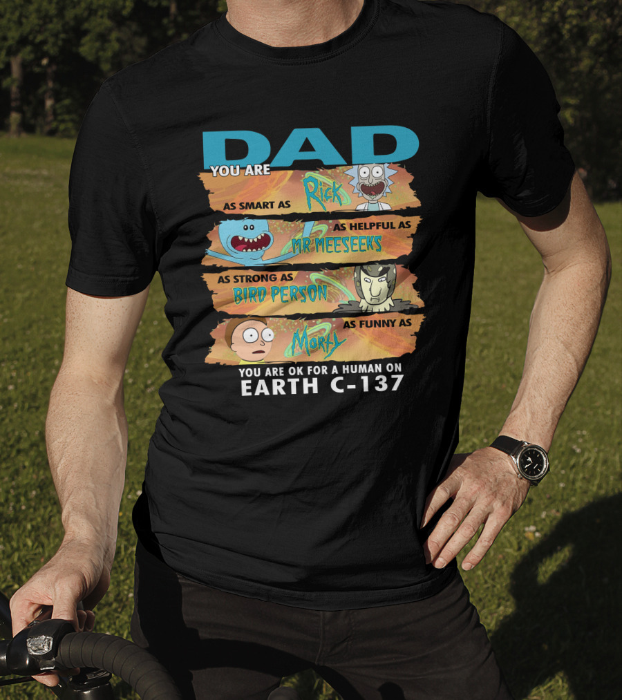 Smart Helpful Strong Funny Dad Rick Morty Earth C-137 T-Shirt