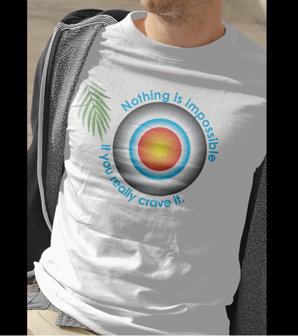 Nothing Is Impossible If You Really Crave It Circular Target With Leaf T-Shirt
