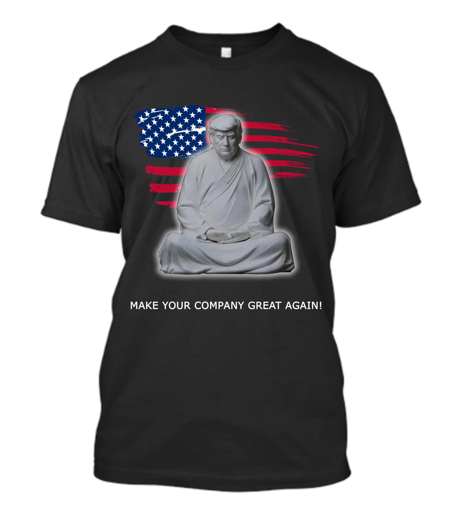 MAKE YOUR COMPANY GREAT AGAIN Meditation Statue With American Flag Background T-Shirt