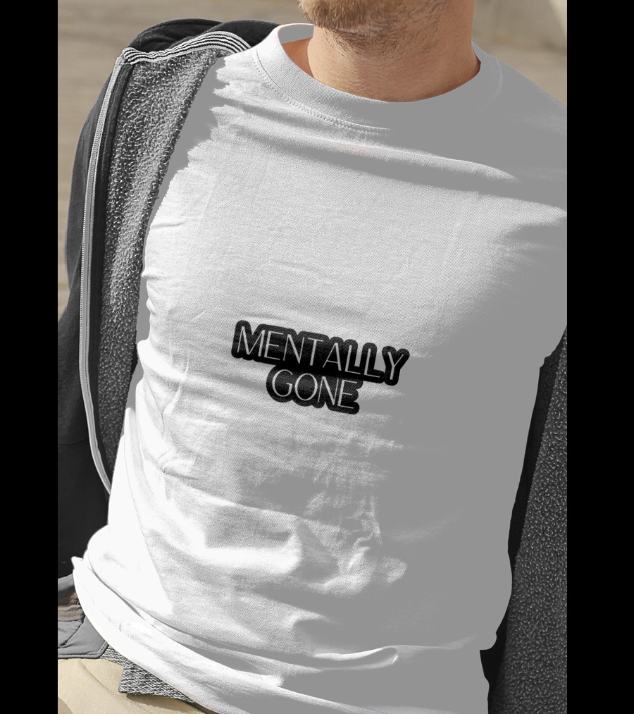 MENTALLY GONE T-Shirt