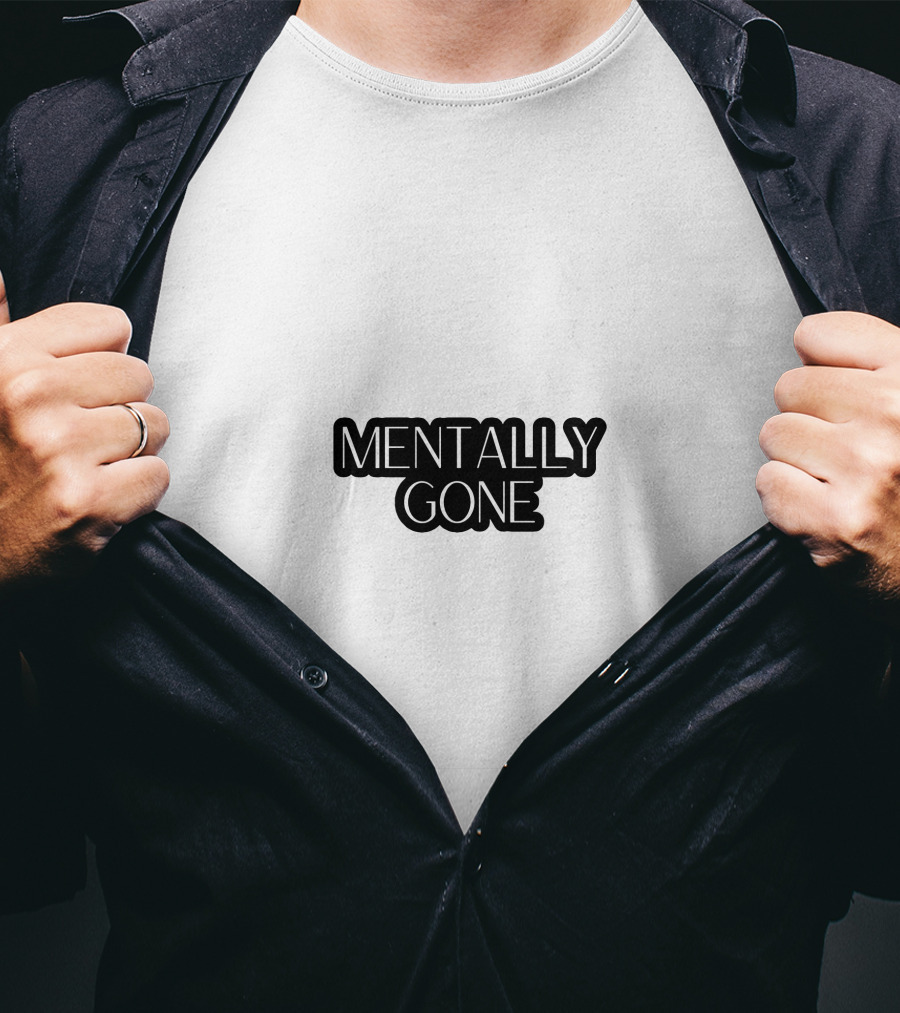 MENTALLY GONE T-Shirt