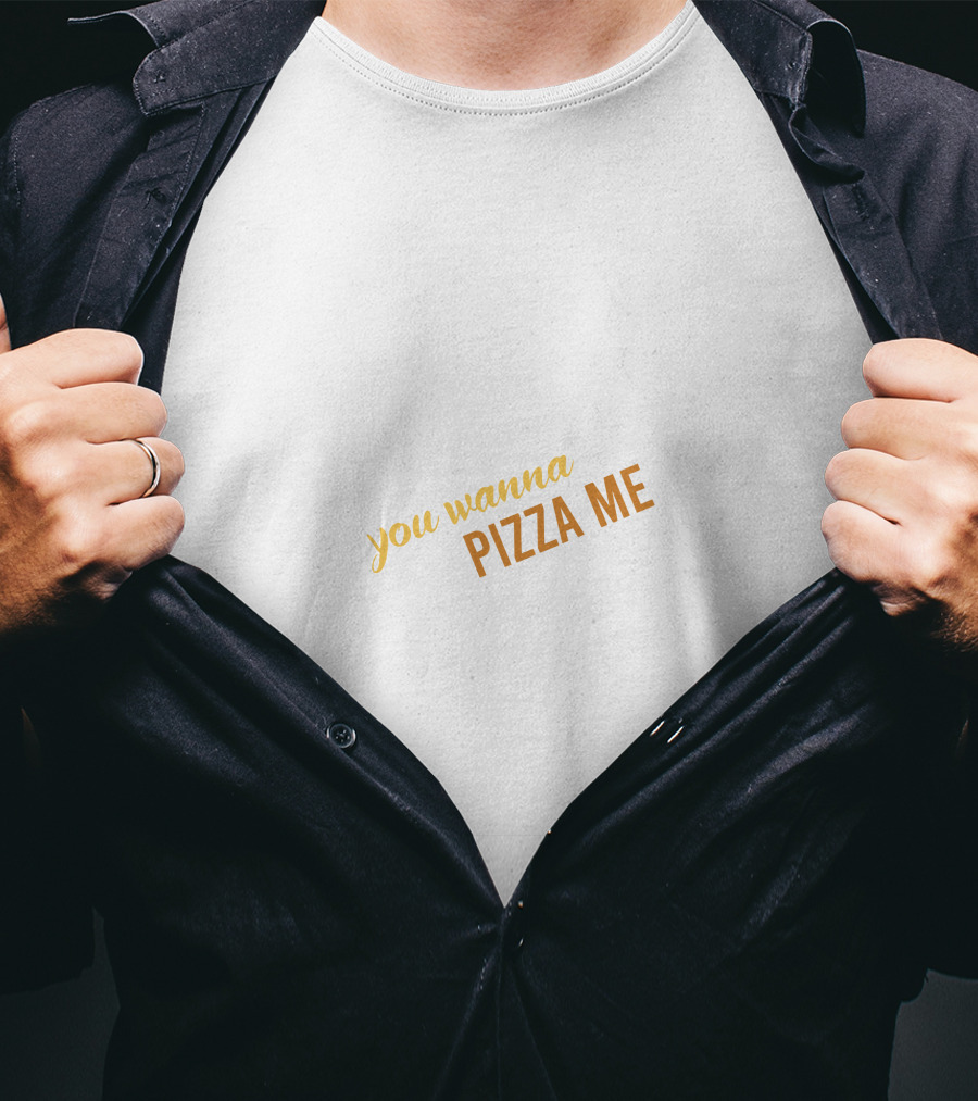 You Wanna Pizza Me T-Shirt