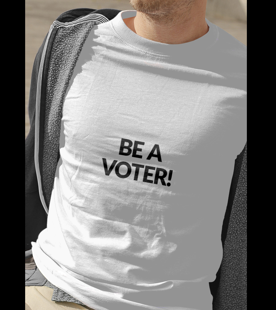 BE A VOTER T-Shirt