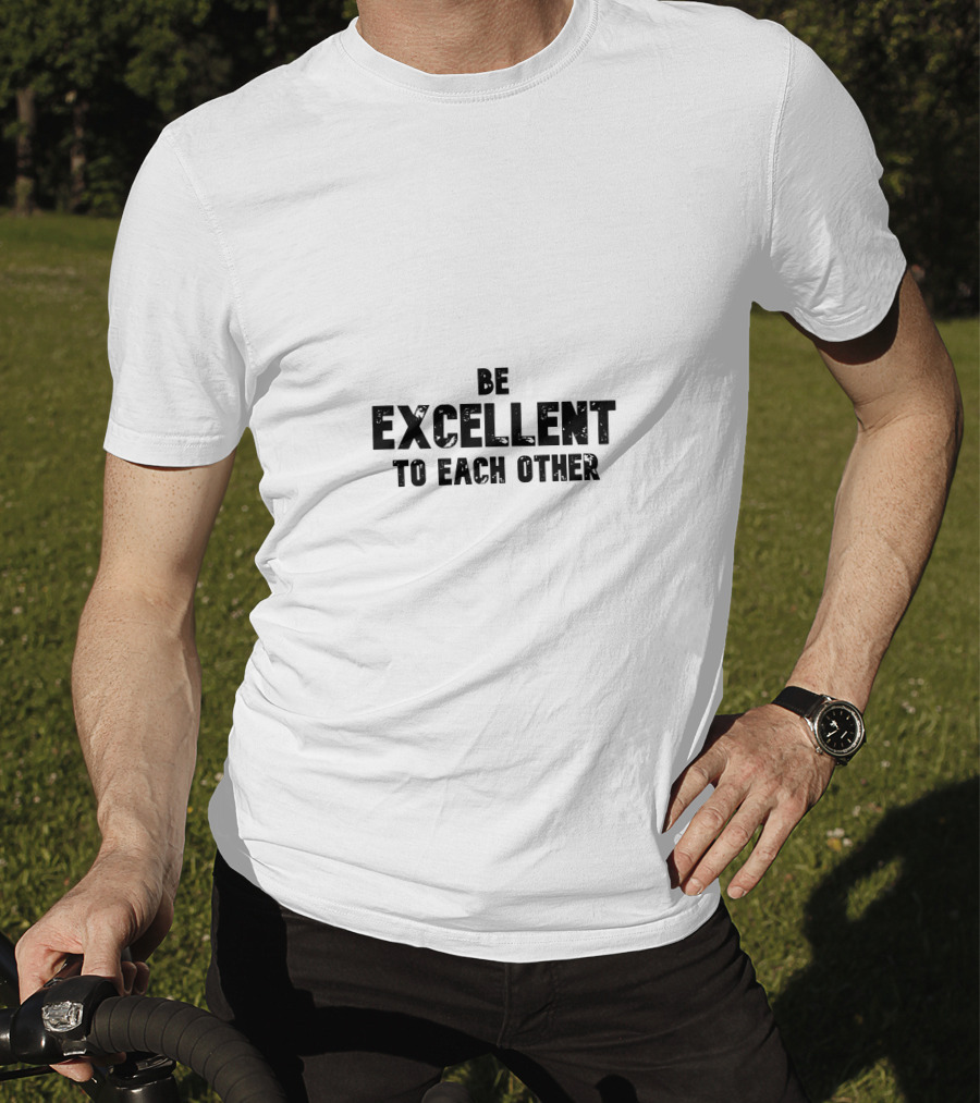 Be Excellent To Each Other T-Shirt