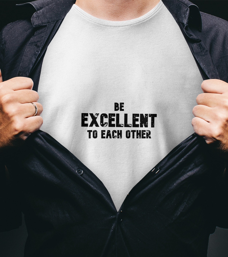 Be Excellent To Each Other T-Shirt