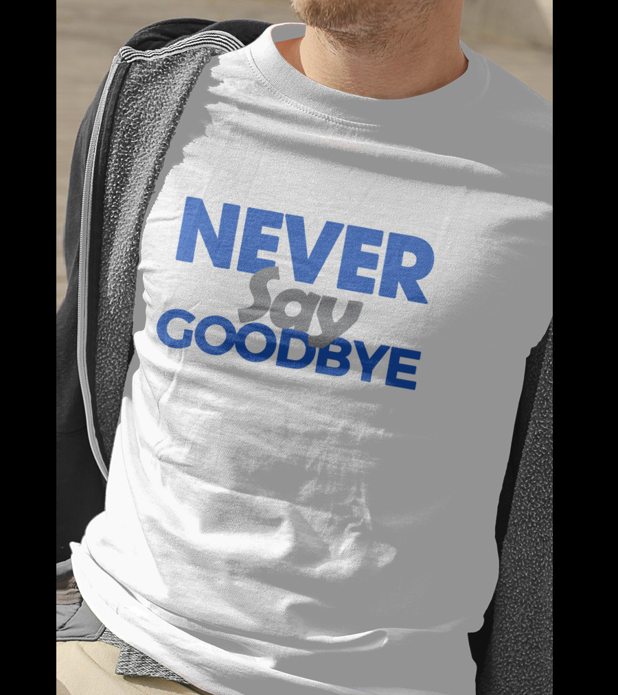 NEVER Say GOODBYE Blue T-Shirt