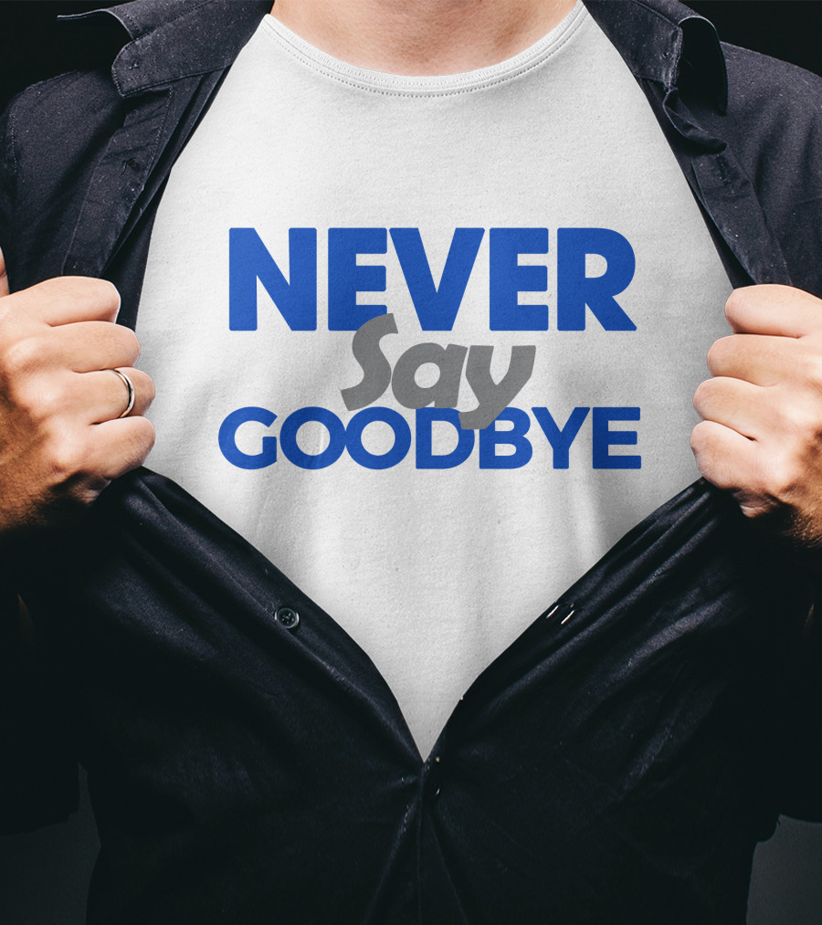 NEVER Say GOODBYE Blue T-Shirt